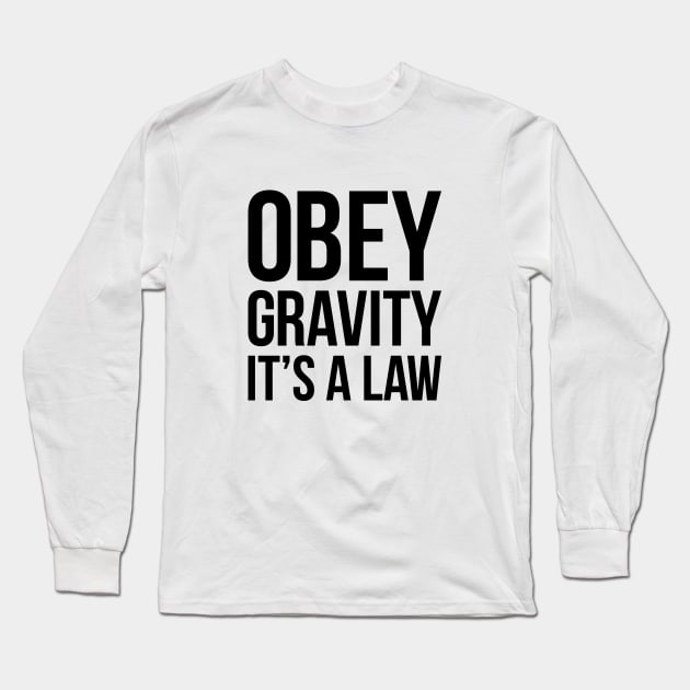 Funny Science Obey Gravity It's The Law T-shirt Long Sleeve T-Shirt by RedYolk